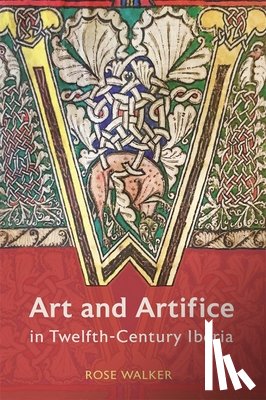 Walker, Dr Rose - Art and Artifice in Twelfth-Century Iberia