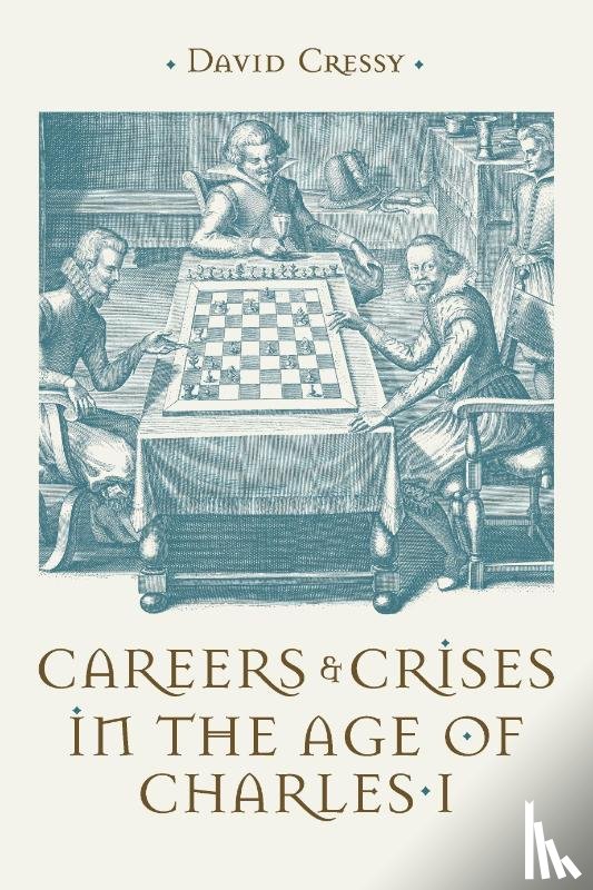 Cressy, David (Contributor) - Careers and Crises in the Age of Charles I