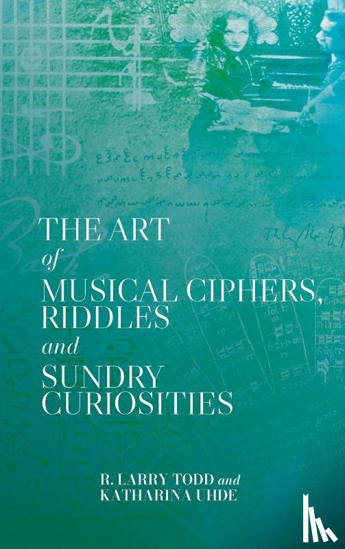 Todd, R. Larry (Royalty Account), Uhde, Katharina (Person) - The Art of Musical Ciphers, Riddles and Sundry Curiosities