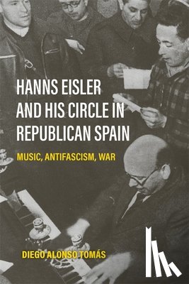Tomas, Diego Alonso - Hanns Eisler and His Circle in Republican Spain