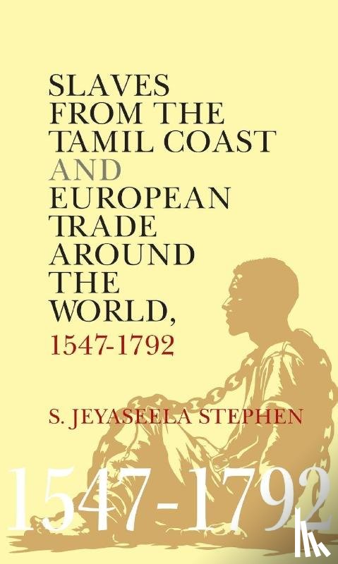 Stephen, S. Jeyaseela - Slaves From the Tamil Coast and European Trade Around the World