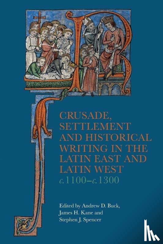 - Crusade, Settlement and Historical Writing in the Latin East and Latin West, c. 1100-c.1300