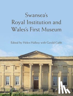  - Swansea’s Royal Institution and Wales’s First Museum