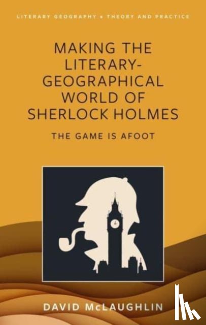 McLaughlin, David - Making the literary-geographical world of Sherlock Holmes