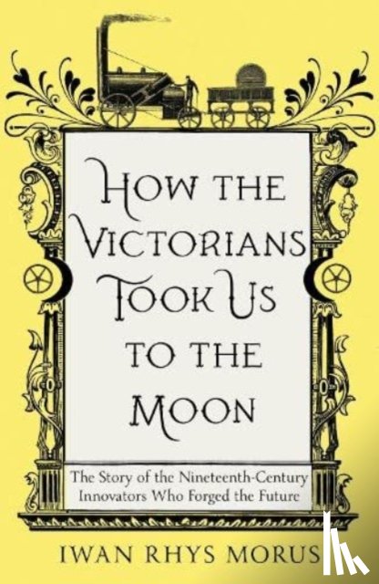 Rhys Morus, Iwan - How the Victorians Took Us to the Moon