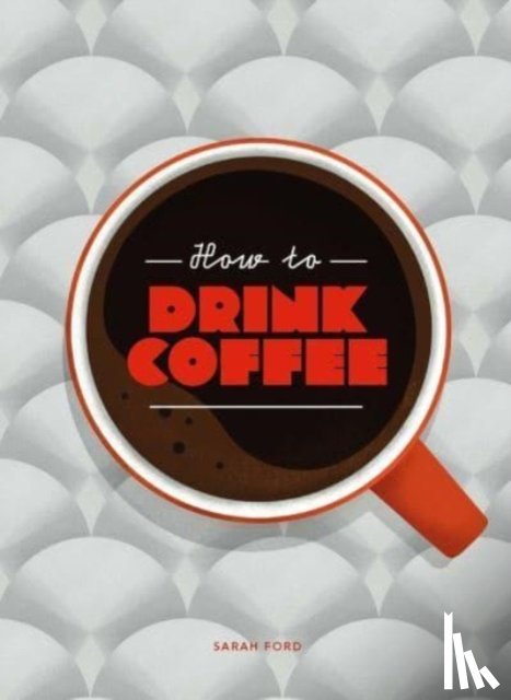 Ford, Sarah - How to Drink Coffee