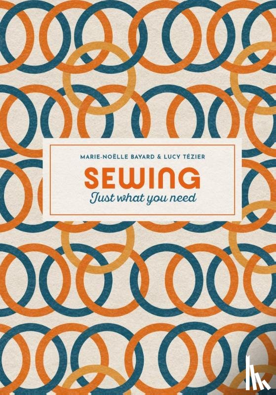 Bayard, Marie-Noelle - Sewing: Just What You Need