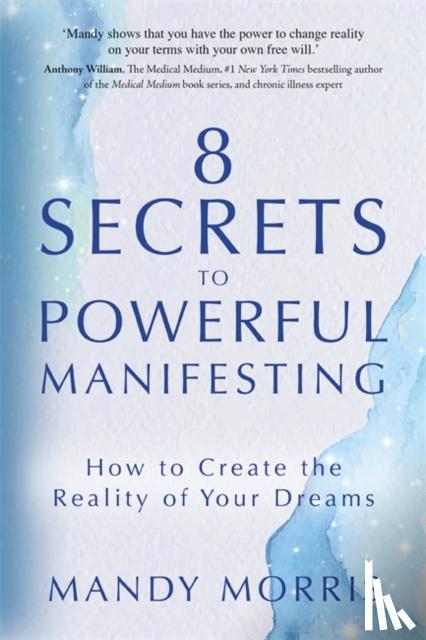 Morris, Mandy - 8 Secrets to Powerful Manifesting