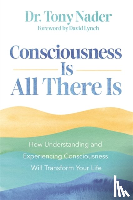 Nader, Dr Tony - Consciousness Is All There Is