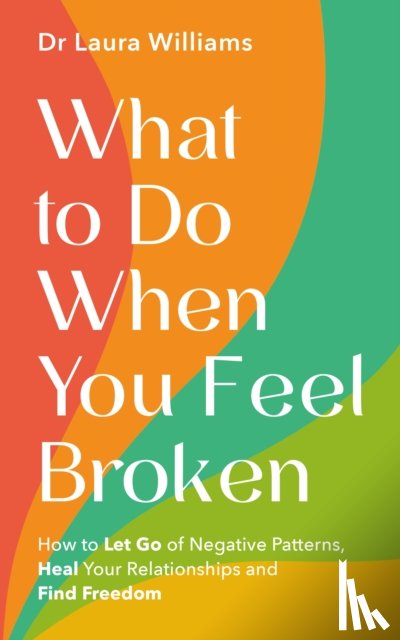 Williams, Dr Laura - What to Do When You Feel Broken