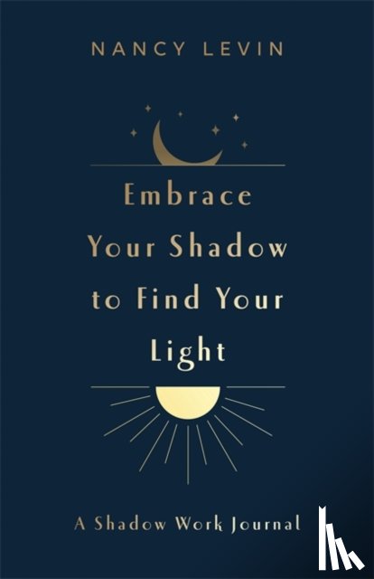 Levin, Nancy - Embrace Your Shadow to Find Your Light