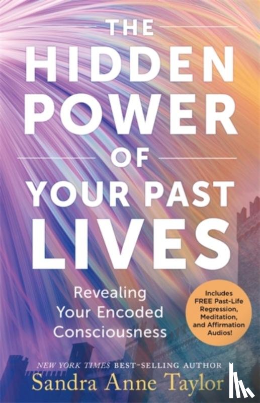 Taylor, Sandra Anne - The Hidden Power of Your Past Lives
