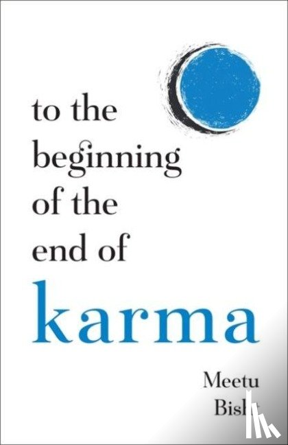 Bisht, Meetu - To the Beginning of the End of Karma