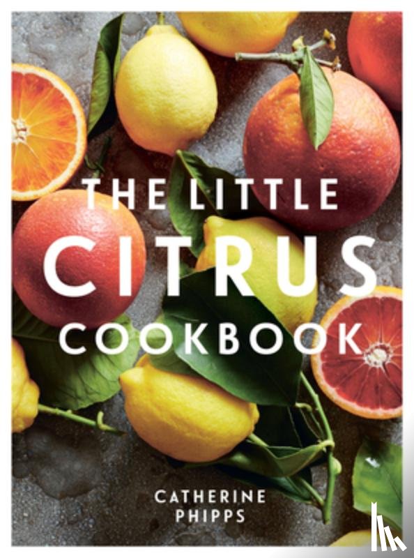 Phipps, Catherine - The Little Citrus Cookbook