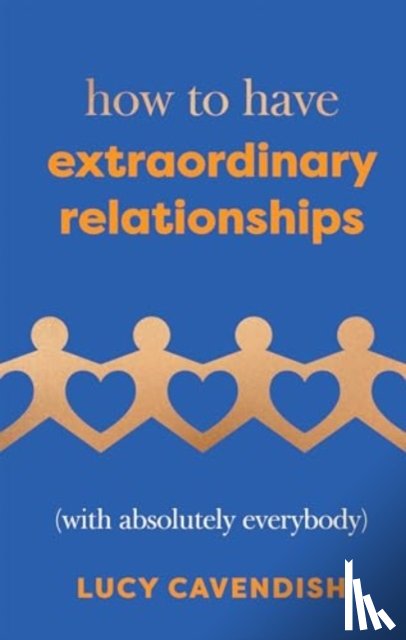 Cavendish, Lucy - How to Have Extraordinary Relationships