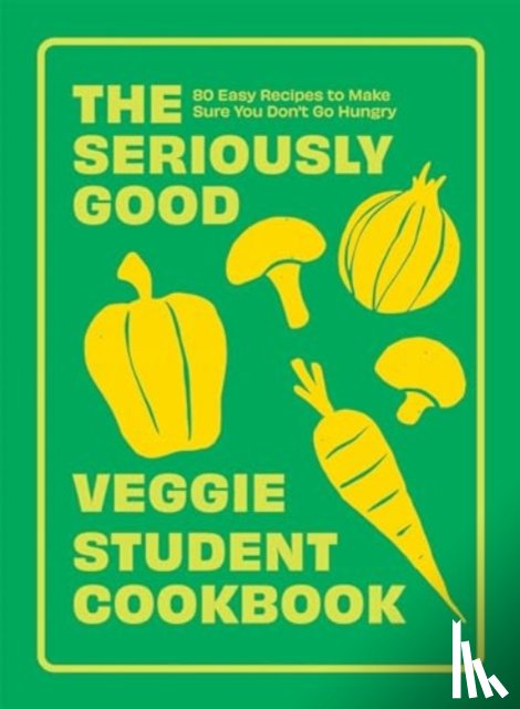 Quadrille - The Seriously Good Veggie Student Cookbook
