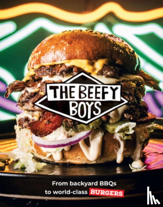 The Beefy Boys - Beefy Boys: From Backyard BBQ to World-Class Burgers