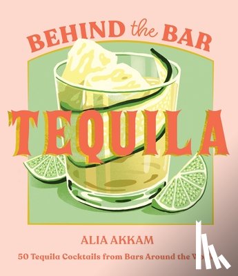 Akkam, Alia - Behind the Bar: Tequila