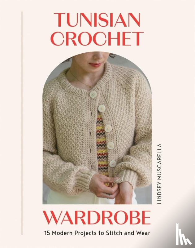 Muscarella, Lindsey - Tunisian Crochet Wardrobe