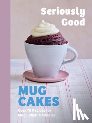 Calder, Kate, Huet-Gomez, Christelle, Mahut, Sandra, Knudsen, Lene - Seriously Good Mug Cakes