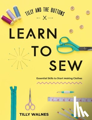 Walnes, Tilly - Tilly and the Buttons: Learn to Sew