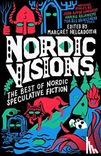 Ajvide Lindqvist, John, Haskins, Maria, Tidbeck, Karin - Nordic Visions: The Best of Nordic Speculative Fiction