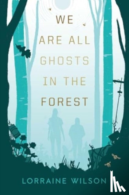 Wilson, Lorraine - We Are All Ghosts in the Forest