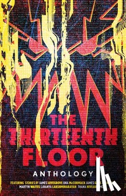 Benedict, A. K., Lovegrove, James, Lakshminarayan, Lavanya, Hardy, MK - The Thirteenth Floor Anthology