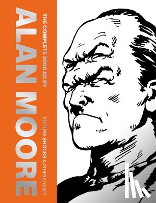 Moore, Alan - The Complete 2000 AD By Alan Moore: Future Shocks & Other Stories