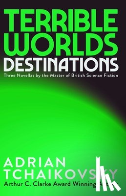 Tchaikovsky, Adrian - Terrible Worlds: Destinations