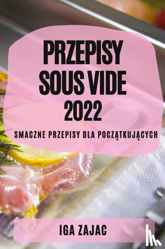 Zajac, Iga - Przepisy Sous Vide 2022