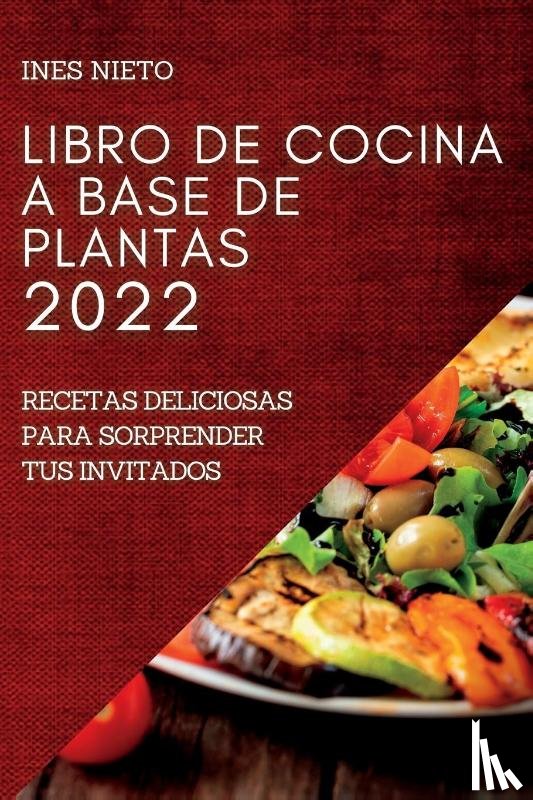 Nieto, Ines - Libro de Cocina a Base de Plantas 2022