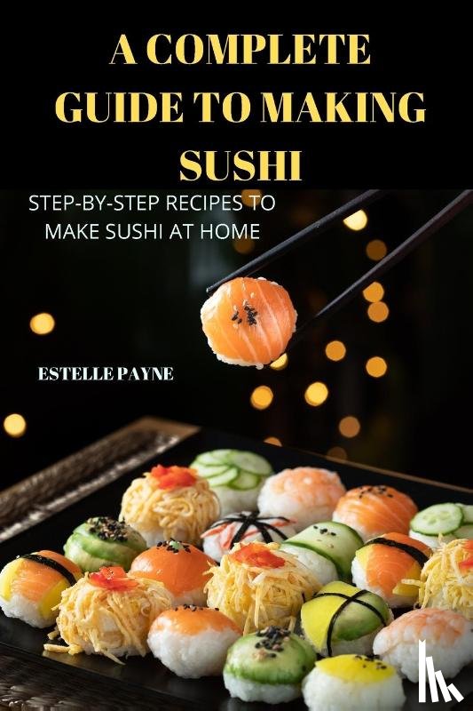 Estelle Payne - A Complete Guide to Making Sushi