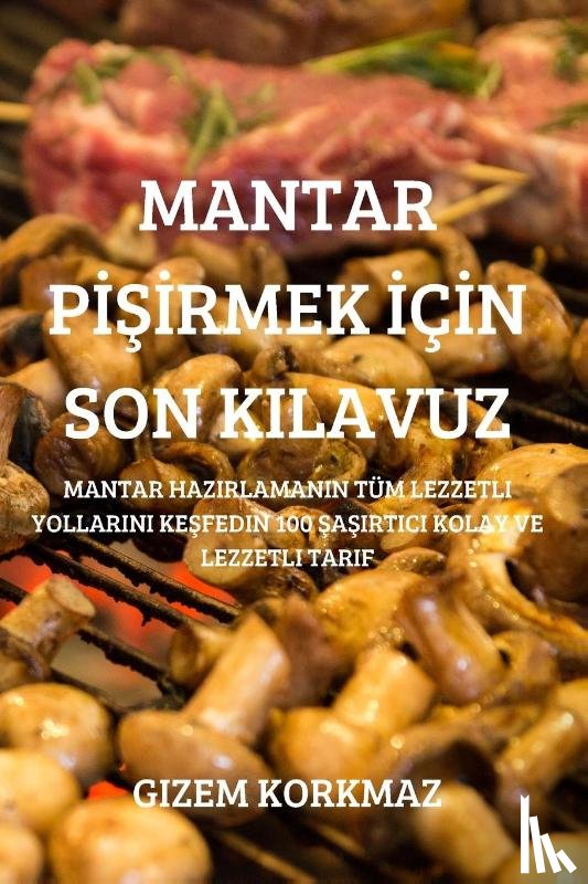 Gizem Korkmaz - Mantar PİŞİrmek İcİn Son Kilavuz