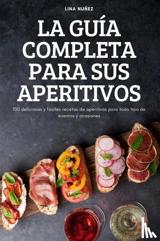 Lina Nunez - La Guia Completa Para Sus Aperitivos