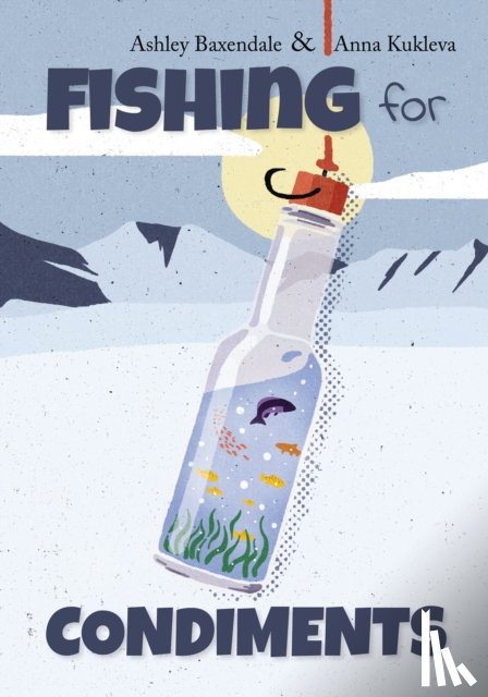 Baxendale, Ashley - Fishing for Condiments