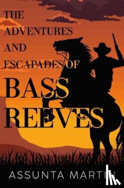 Martin, Assunta - The Adventures and Escapades of Bass Reeves