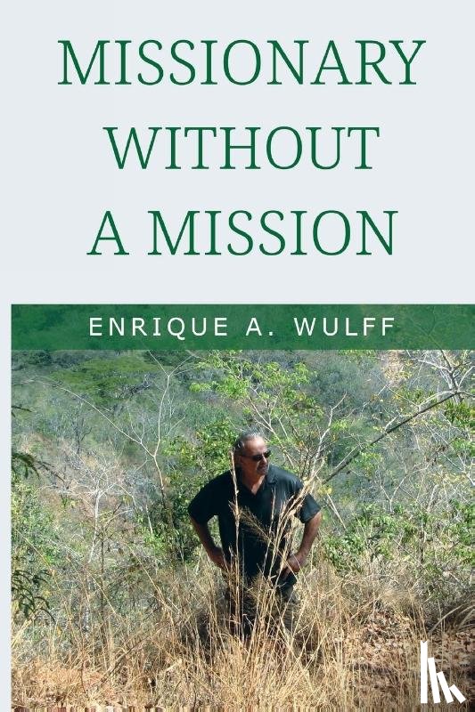 Wulff, Enrique A. - Missionary Without a Mission...