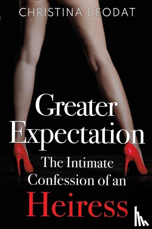 Deodat, Christina - Greater Expectation: The Intimate Confession of an Heiress