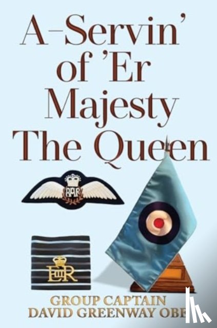 Greenway OBE, Group Captain David - A-Servin' of 'Er Majesty the Queen