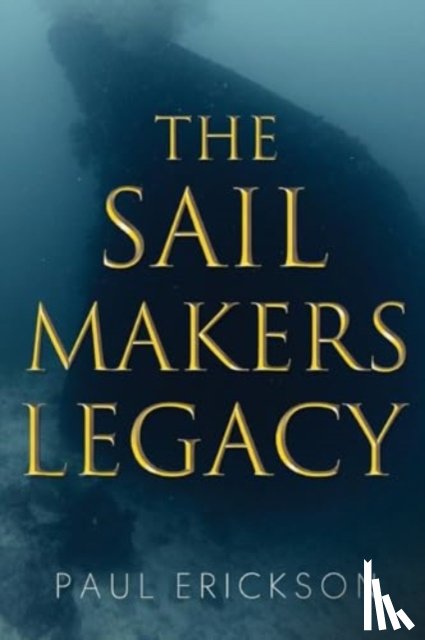 Erickson, Paul - The Sail Makers Legacy
