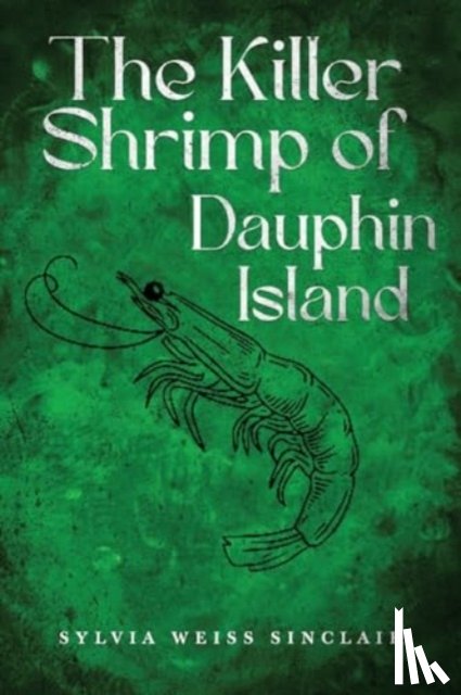 Weiss Sinclair, Sylvia - The Killer Shrimp of Dauphin Island