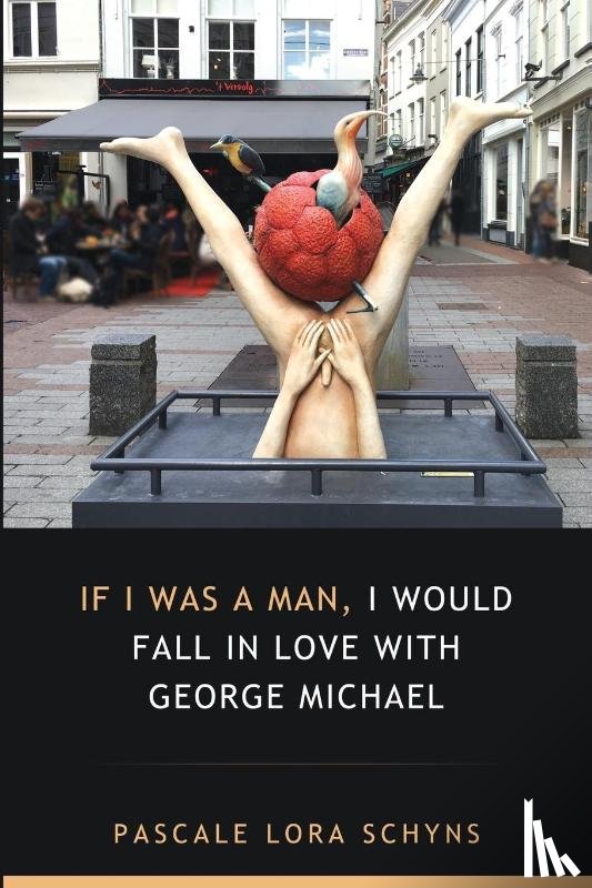 Schyns, Pascale Lora - If I was a man, I would fall in love with George Michael