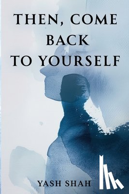 Shah, Yash - Then, Come Back To Yourself