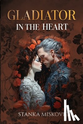 Miskovic, Stanka - Gladiator in the Heart