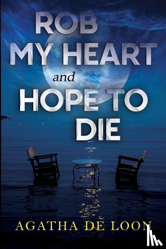 de Loon, Agatha - Rob My Heart and Hope to Die