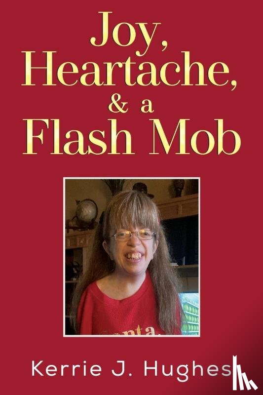 Hughes, Kerrie J. - Joy, Heartache and a Flash Mob