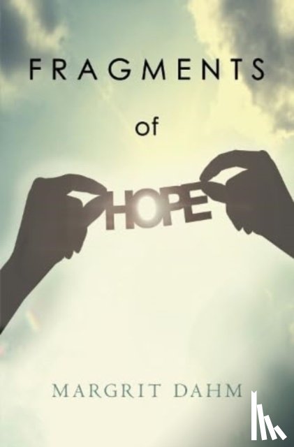 Dahm, Margrit - Fragments of Hope
