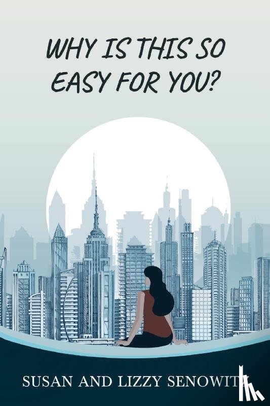 Senowitz, Susan, Senowitz, Lizzy - Why Is this So Easy For You?