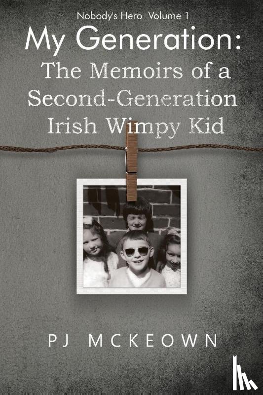 McKeown, PJ - My Generation: The Memoirs of a Second-Generation Irish Wimpy Kid